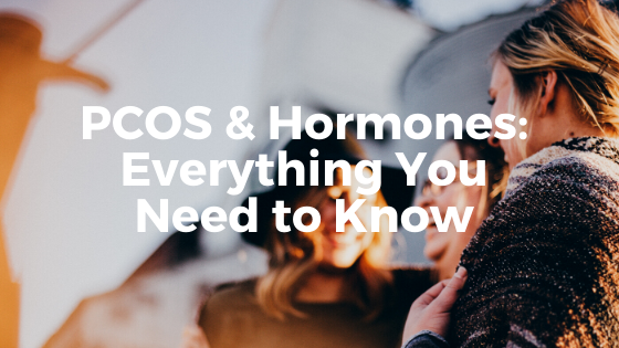 PCOS & Hormones: Everything You Need to Know