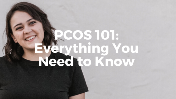 PCOS 101: Everything You Need to Know