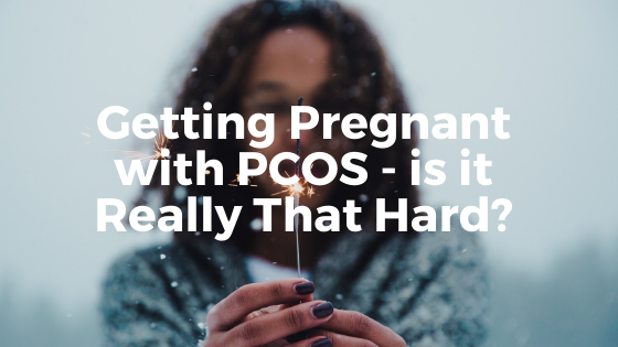Getting Pregnant with PCOS: Is it Really That Hard?