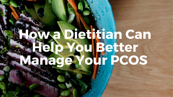 How a Dietitian Can Help You Better Manage Your PCOS Symptoms
