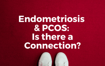 Endometriosis & PCOS: Is There a Connection?