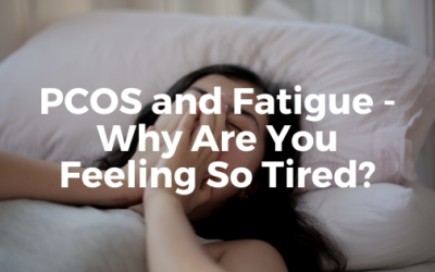 PCOS and Fatigue – Why Are You Feeling So Tired?